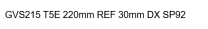   GVS215 T5E 220mm REF 30mm DX SP92